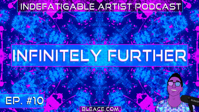 Indefatigable Artist Podcast Ep. 10 – Infinitely Further