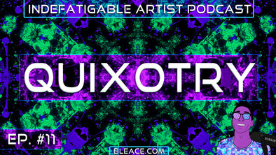 Indefatigable Artist Podcast Ep. 11 - Quixotry