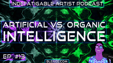Indefatigable Artist Podcast Ep. 13 - Artificial vs Organic Intelligence