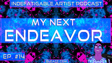 Indefatigable Artist Podcast Ep. 14 - My Next Endeavor