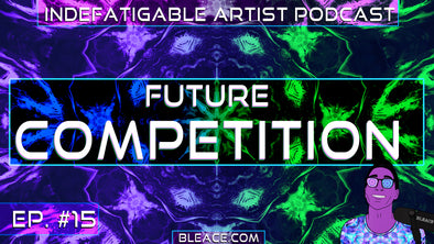 Indefatigable Artist Podcast Ep. 15 - Future Competition
