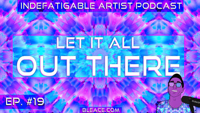 Indefatigable Artist Podcast Ep. 19 - Let It All Out There