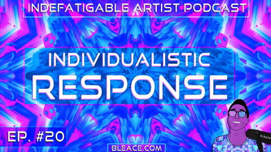 Indefatigable Artist Podcast Ep. 20 - Individualistic Response