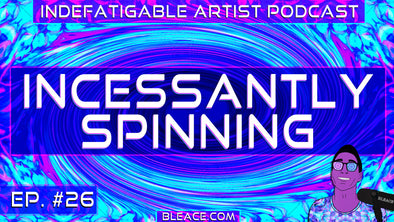 Indefatigable Artist Podcast Ep. 26 - Incessantly Spinning