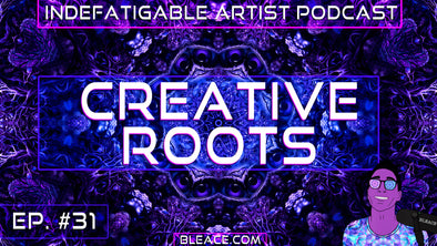Indefatigable Artist Podcast Episode 31 - Creative Roots
