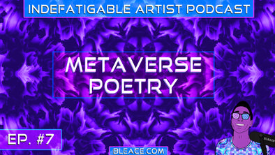 Indefatigable Artist Podcast Ep. 7 - Metaverse Poetry