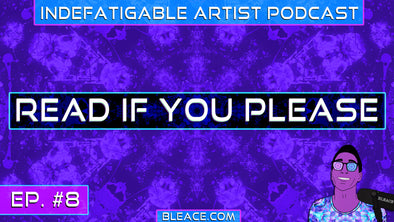 Indefatigable Artist Podcast Ep. 8 - Read If You Please